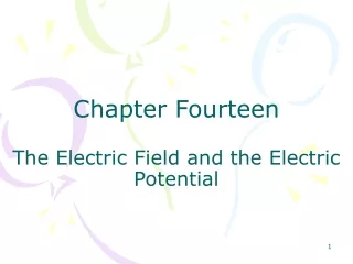 Chapter Fourteen The Electric Field and the Electric Potential