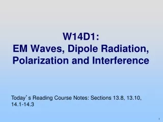 W14D1: EM Waves, Dipole Radiation, Polarization and Interference