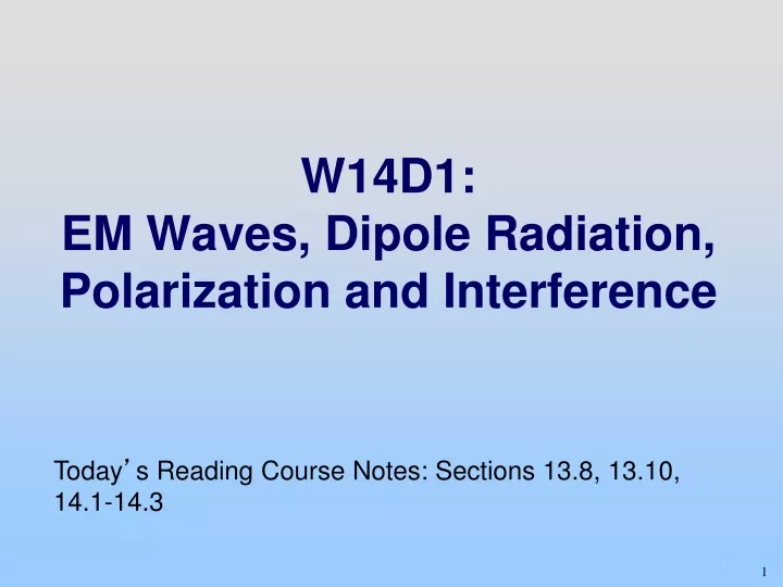 w14d1 em waves dipole radiation polarization and interference