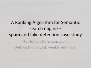 A Ranking Algorithm for Semantic  search engine  – spam and fake detection case study