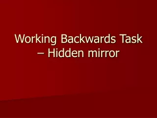 Working Backwards Task – Hidden mirror