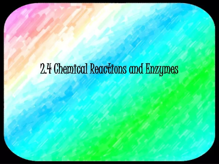 2 4 chemical reactions and enzymes