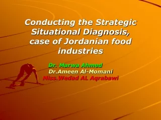 Conducting the Strategic Situational Diagnosis,  case of Jordanian food industries Dr. Marwa Ahmed
