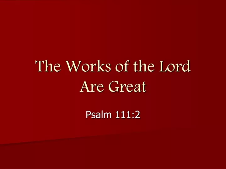 the works of the lord are great