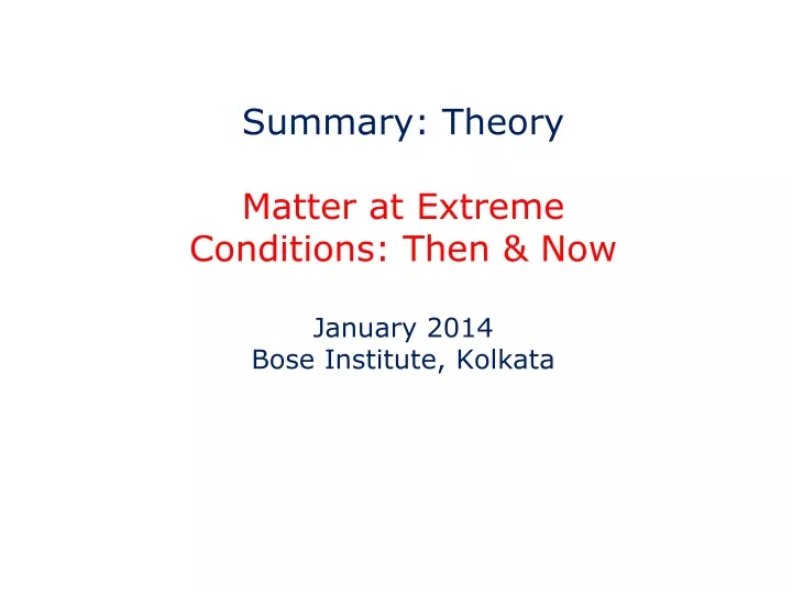 summary theory matter at extreme conditions then now january 2014 bose institute kolkata
