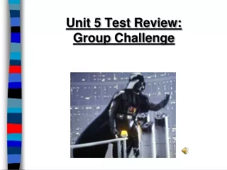 Unit 5 Test Review:  Group Challenge