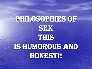 Philosophies of Sex  this  is humorous AND honest!!