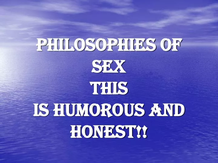 philosophies of sex this is humorous and honest