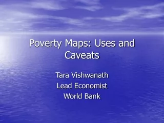 Poverty Maps: Uses and Caveats