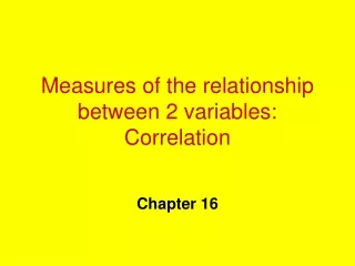 Measures of the relationship between 2 variables: Correlation