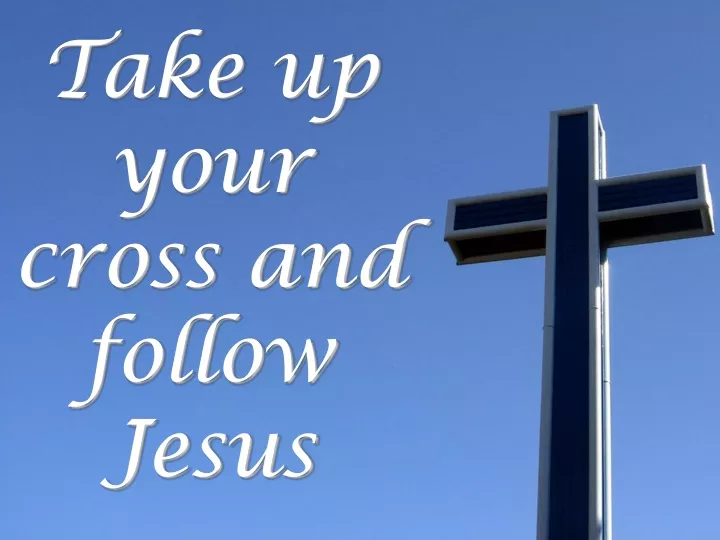 take up your cross and follow jesus