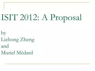 ISIT 2012: A Proposal by Lizhong Zheng and Muriel Médard