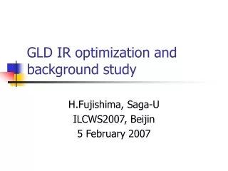 GLD IR optimization and background study
