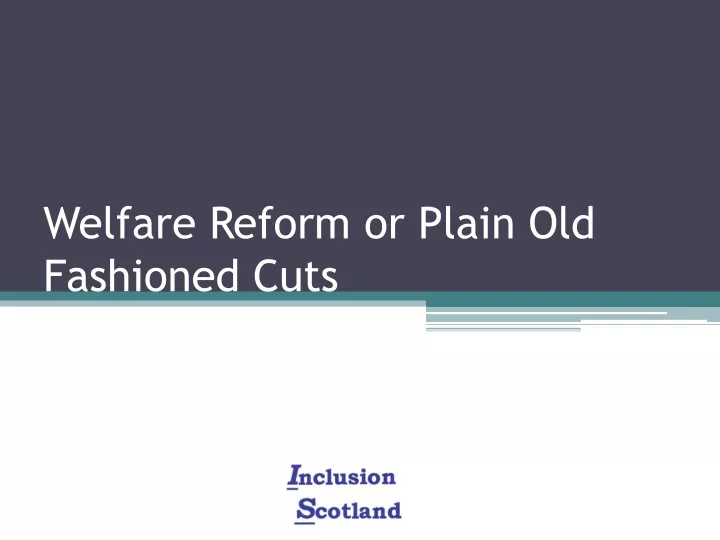 welfare reform or plain old fashioned cuts