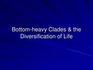 Bottom-heavy  Clades  &amp; the Diversification of Life