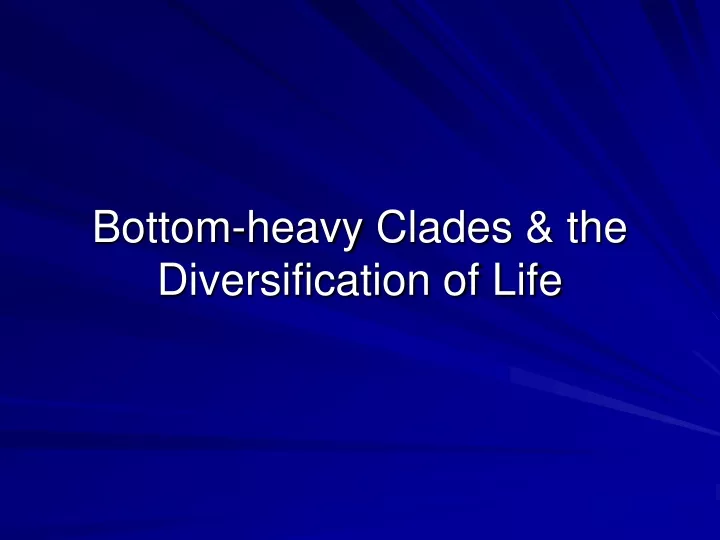 bottom heavy clades the diversification of life