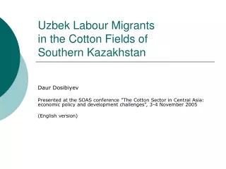 Uzbek Labour Migrants  in the Cotton Fields of  Southern Kazakhstan