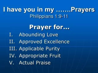 I have you in my …….Prayers Philippians 1:9-11