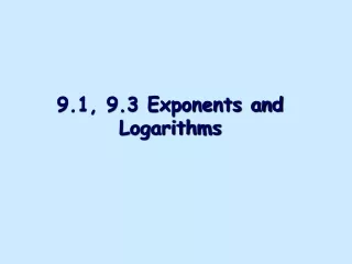 9.1, 9.3 Exponents and Logarithms