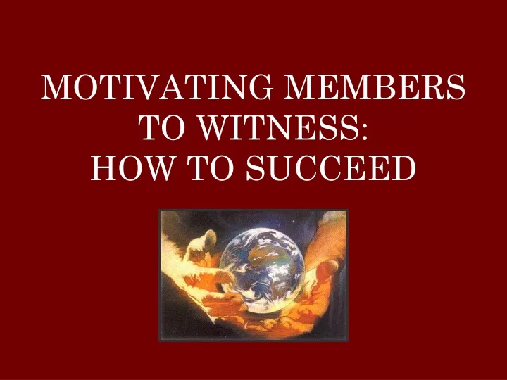 motivating members to witness how to succeed