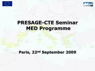 PRESAGE-CTE Seminar  MED Programme  Paris, 22 nd  September 2009