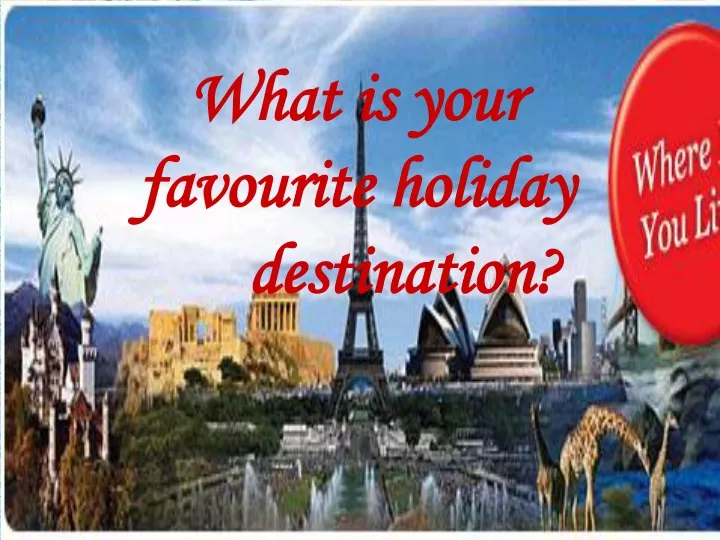 what is your favourite holiday destination
