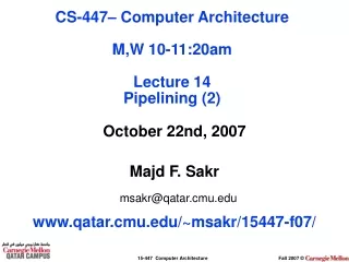 October 22nd, 2007 Majd F. Sakr msakr@qatar.cmu qatar.cmu/~msakr/15447-f07/