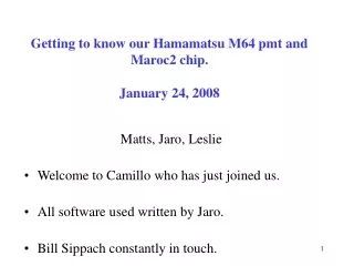Getting to know our Hamamatsu M64 pmt and Maroc2 chip. January 24, 2008