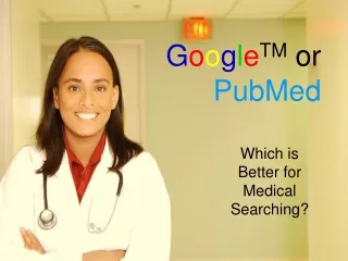 G o o g l e TM  or  PubMed