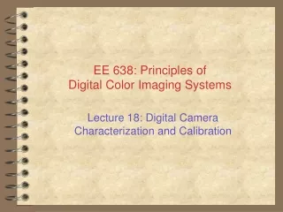 EE 638: Principles of Digital Color Imaging Systems