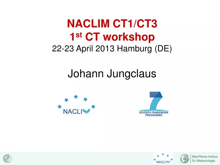 naclim ct1 ct3 1 st ct workshop 22 23 april 2013 hamburg de johann jungclaus