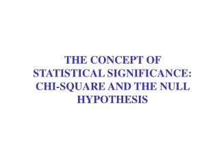 THE CONCEPT OF STATISTICAL SIGNIFICANCE: CHI-SQUARE AND THE NULL HYPOTHESIS