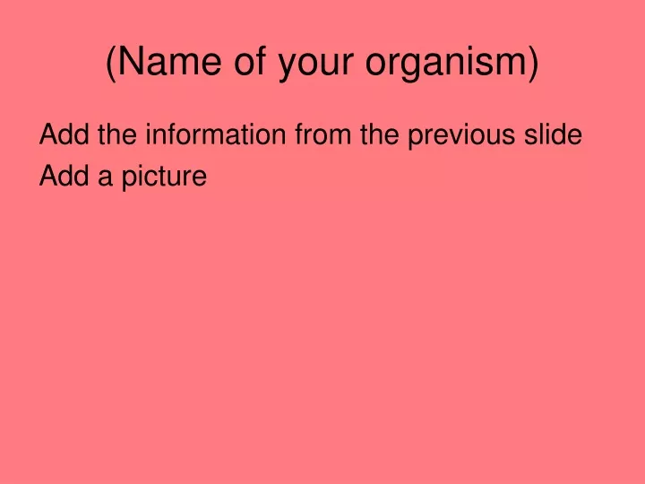 name of your organism