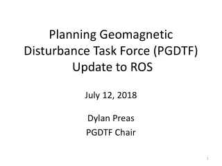 Planning Geomagnetic Disturbance Task Force (PGDTF)  Update to ROS