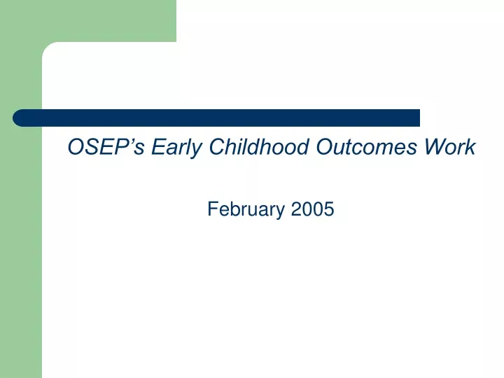 osep s early childhood outcomes work february 2005