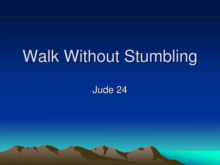 walk without stumbling
