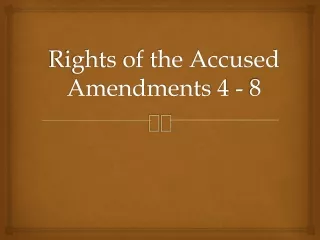Rights of the Accused Amendments 4 - 8