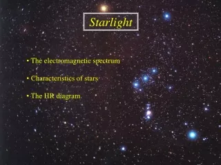 •  The electromagnetic spectrum • Characteristics of stars • The HR diagram