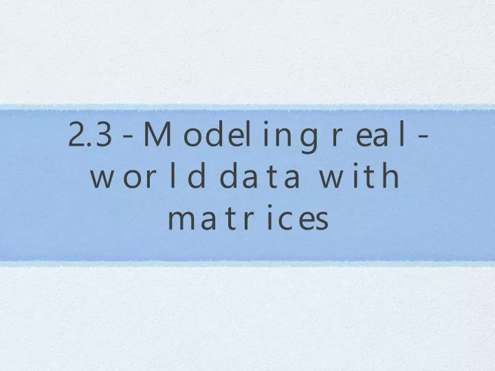 2 3 modeling real world data with matrices