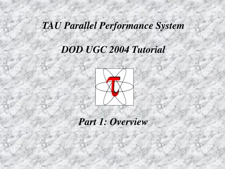 tau parallel performance system dod ugc 2004 tutorial part 1 overview