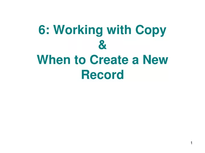 6 working with copy when to create a new record