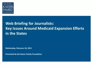 Web Briefing for Journalists:  Key Issues Around Medicaid Expansion Efforts in the States