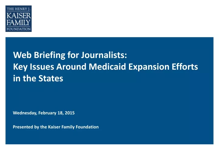 web briefing for journalists key issues around medicaid expansion efforts in the states