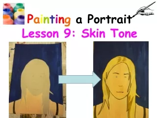 P a i n t i n g  a Portrait  Lesson 9: Skin Tone