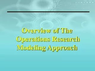 Overview of The  Operations Research  Modeling Approach