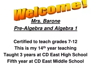 Mrs. Barone Pre-Algebra and Algebra 1 Certified to teach grades 7-12
