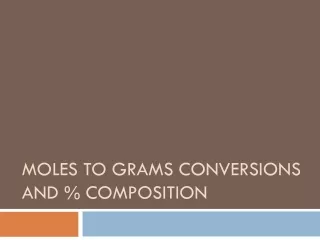 Moles to grams conversions and  % composition