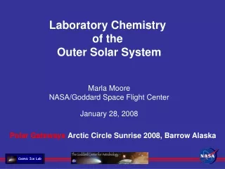 Laboratory Chemistry  of the  Outer Solar System Marla Moore NASA/Goddard Space Flight Center