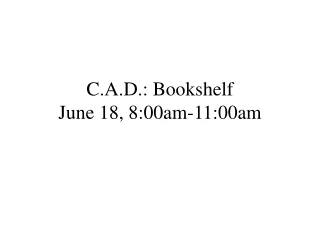 C.A.D.: Bookshelf June 18, 8:00am-11:00am
