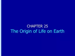 CHAPTER 25 The Origin of Life on Earth